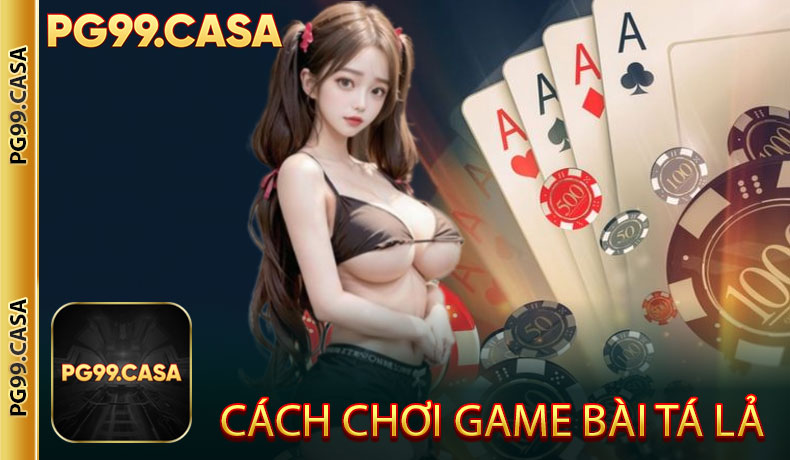 Cách Chơi Game bài Tá Lả Tại PG99